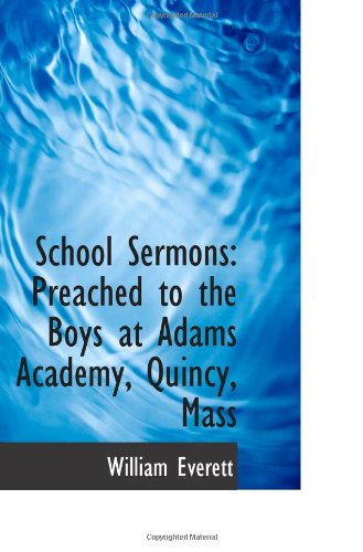 School Sermons: Preached to the Boys at Adams Academy, Quincy, Mass Politics & History
