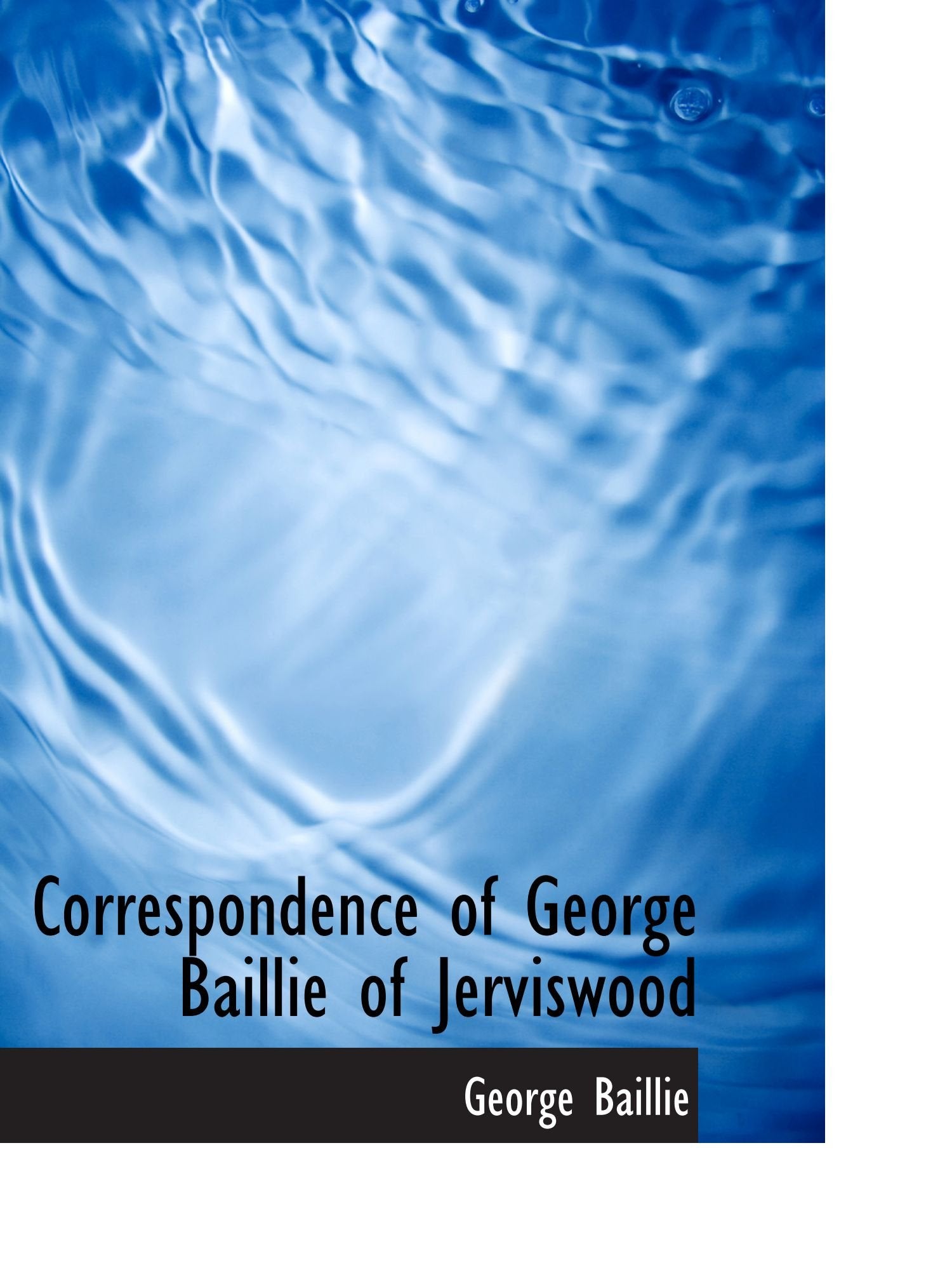Correspondence of George Baillie of Jerviswood Politics & History
