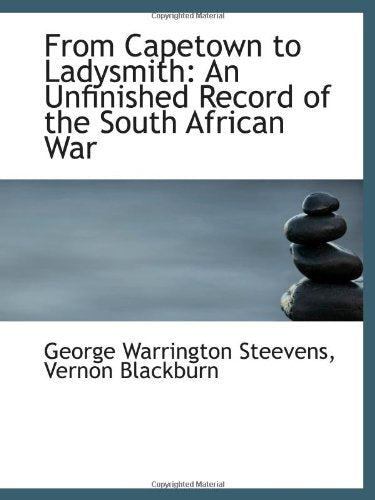 From Capetown to Ladysmith: An Unfinished Record of the South African War Politics & History