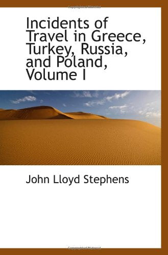 Incidents of Travel in Greece, Turkey, Russia, and Poland, Volume I Politics & History
