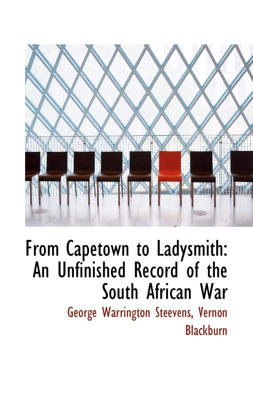 From Capetown to Ladysmith: An Unfinished Record of the South African War Politics & History