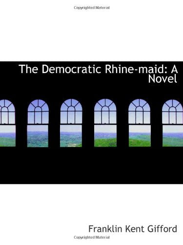 The Democratic Rhine-maid: A Novel Books