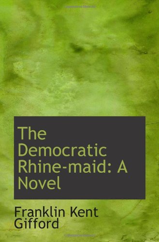 The Democratic Rhine-maid: A Novel Books