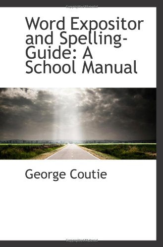 Word Expositor and Spelling-Guide: A School Manual Politics & History