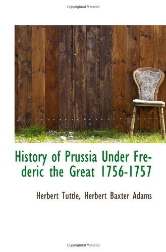 History of Prussia Under Frederic the Great 1756-1757 Politics & History