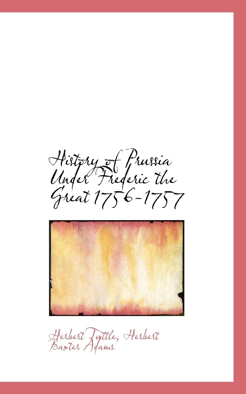 History of Prussia Under Frederic the Great 1756-1757 Politics & History
