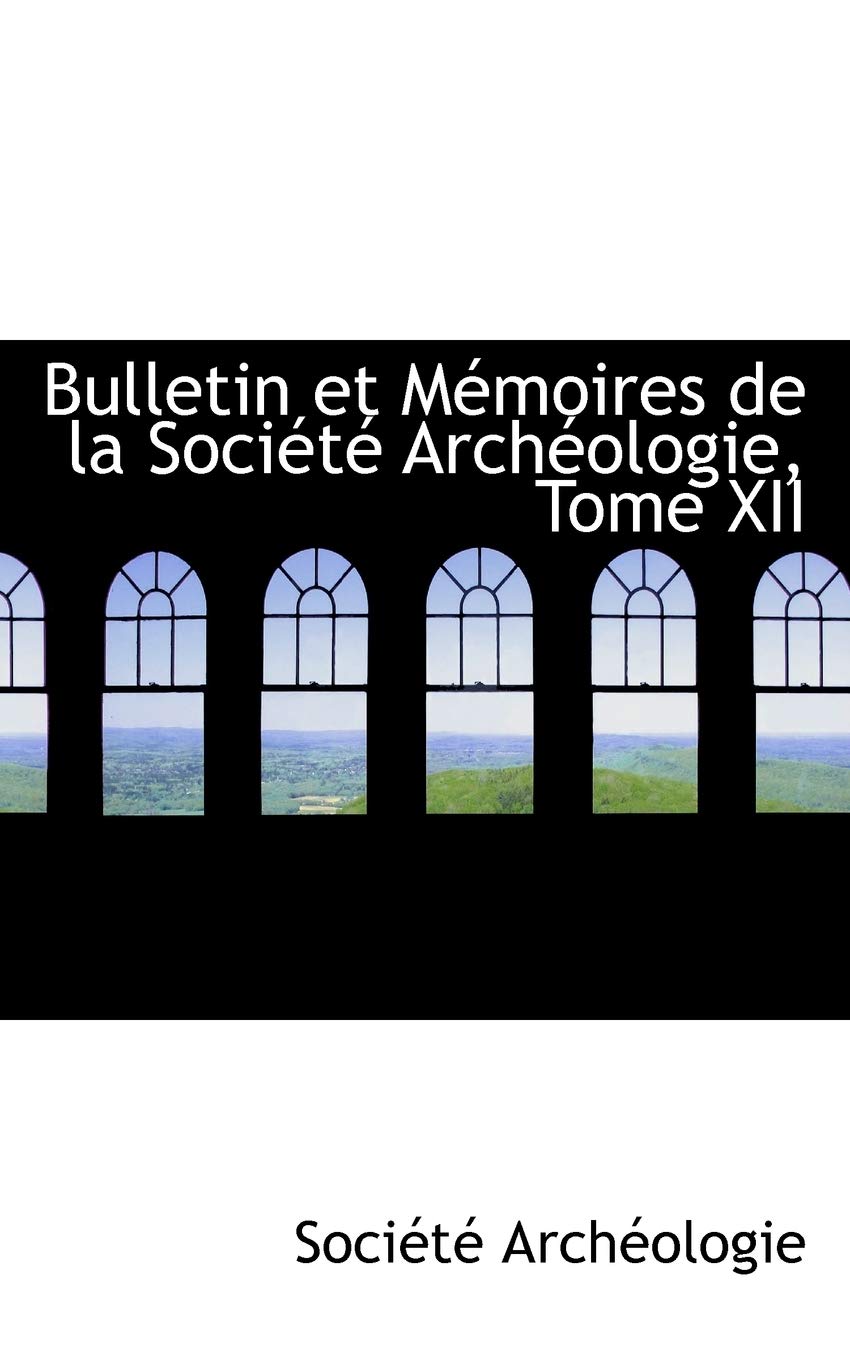 Bulletin Et Memoires De La Societe Archeologie Politics & History