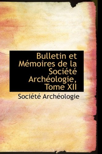 Bulletin Et Memoires De La Societe Archeologie Politics & History