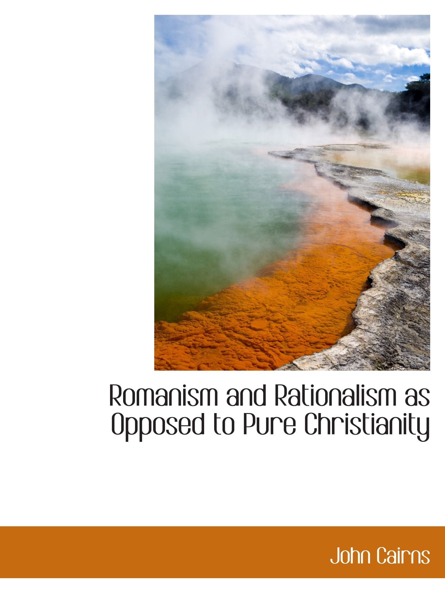Romanism and Rationalism as Opposed to Pure Christianity Politics & History