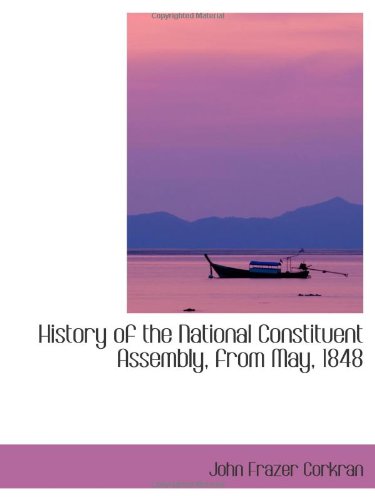 History of the National Constituent Assembly, from May, 1848 Politics & History