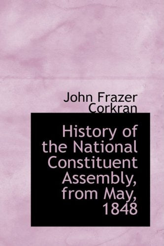 History of the National Constituent Assembly, from May, 1848 Politics & History