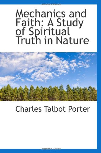 Mechanics and Faith: A Study of Spiritual Truth in Nature Politics & History