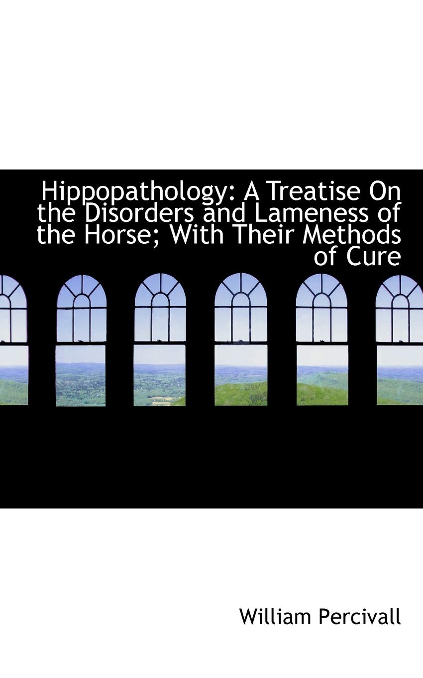 Hippopathology: A Treatise on the Disorders and Lameness of the Horse; With Their Methods of Cure book