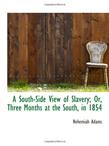 A South-Side View of Slavery; Or, Three Months at the South, in 1854 Politics & History