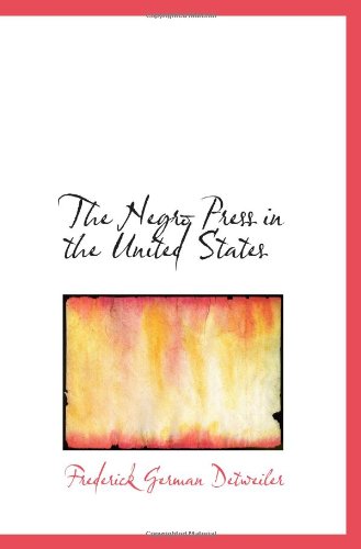 The Negro Press in the United States Politics & History