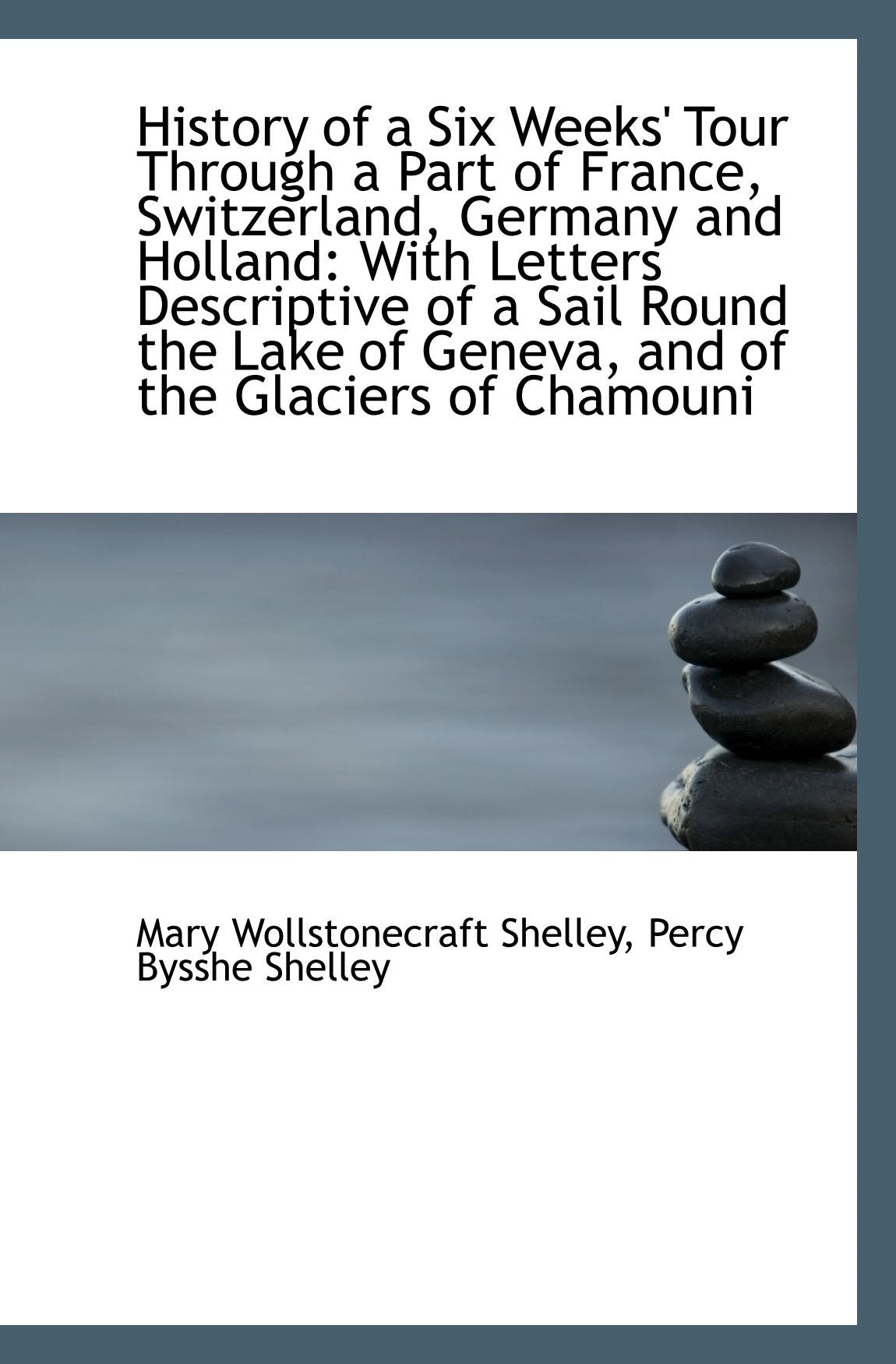 History of a Six Weeks' Tour Through a Part of France, Switzerland, Germany and Holland: With Letter Politics & History