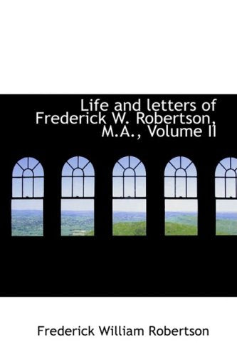 Life and Letters of Frederick W. Robertson, M.A., Volume II Politics & History
