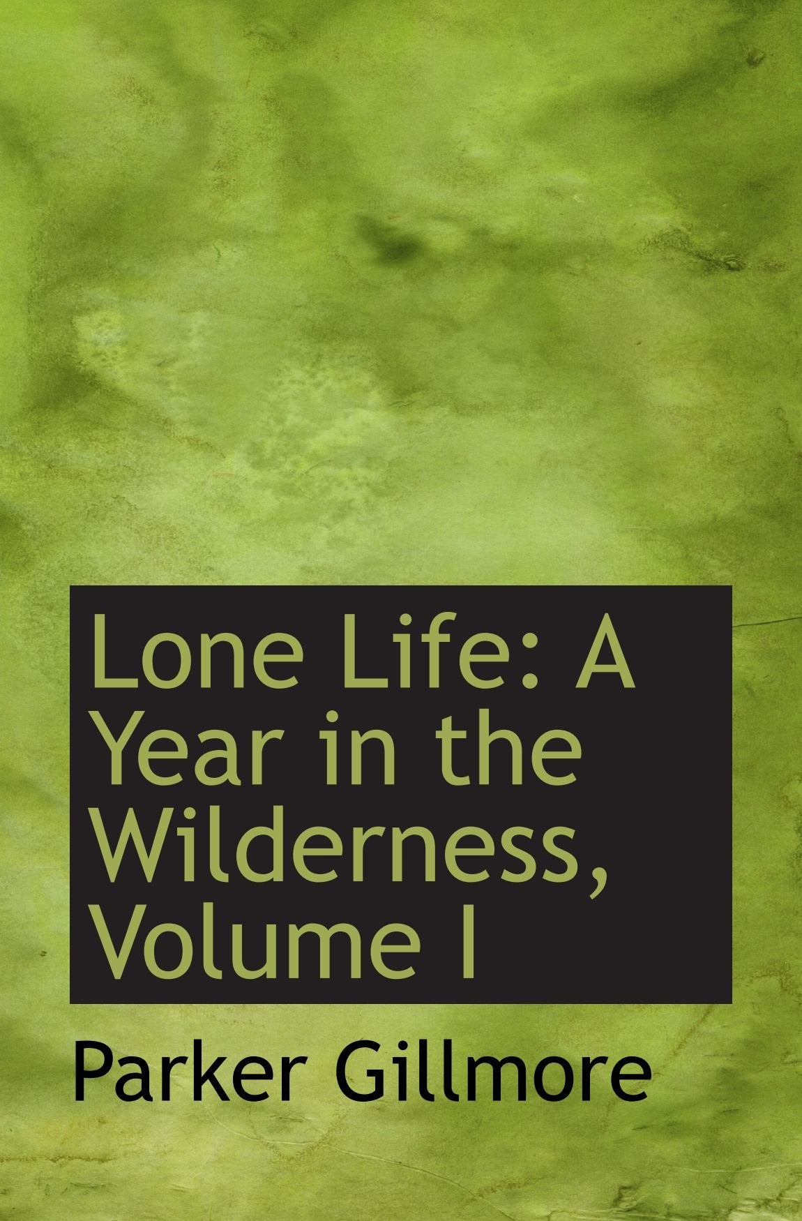 Lone Life: A Year in the Wilderness, Volume I Politics & History