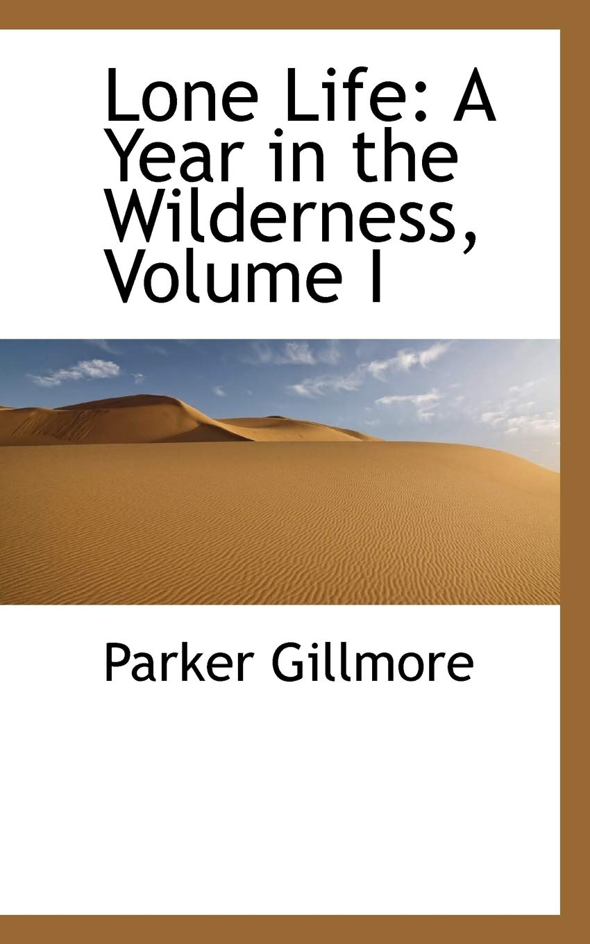 Lone Life: A Year in the Wilderness, Volume I Politics & History