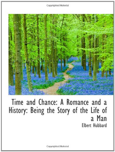 Time and Chance: A Romance and a History: Being the Story of the Life of a Man Politics & History