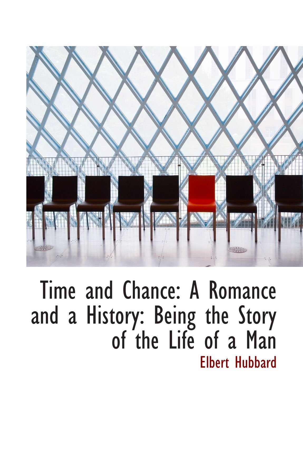 Time and Chance: A Romance and a History: Being the Story of the Life of a Man Politics & History