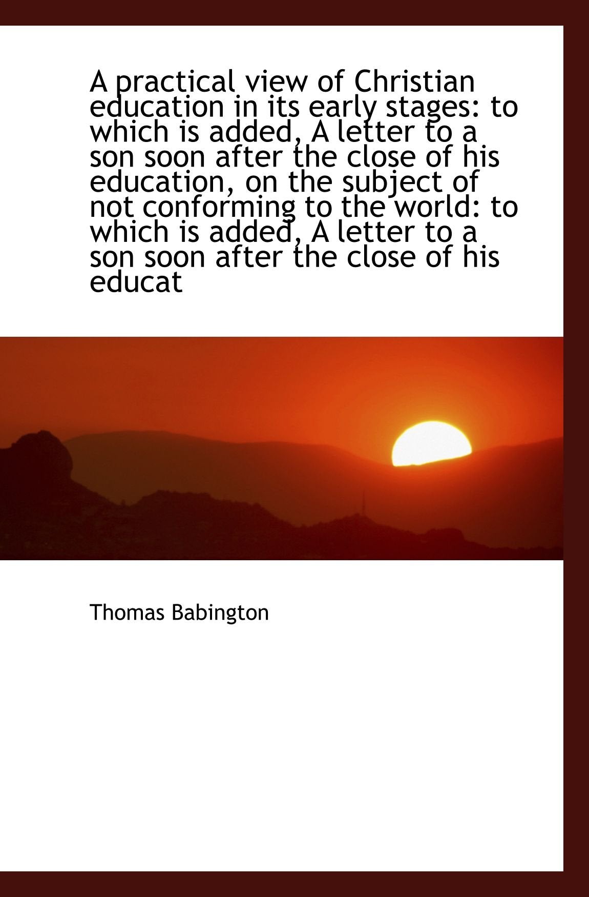A practical view of Christian education in its early stages: to which is added, A letter to a son so Politics & History