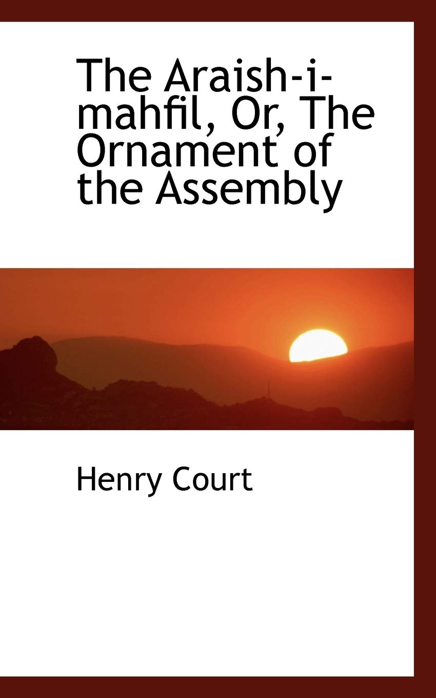 The Araish-I-Mahfil, Or, the Ornament of the Assembly Politics & History