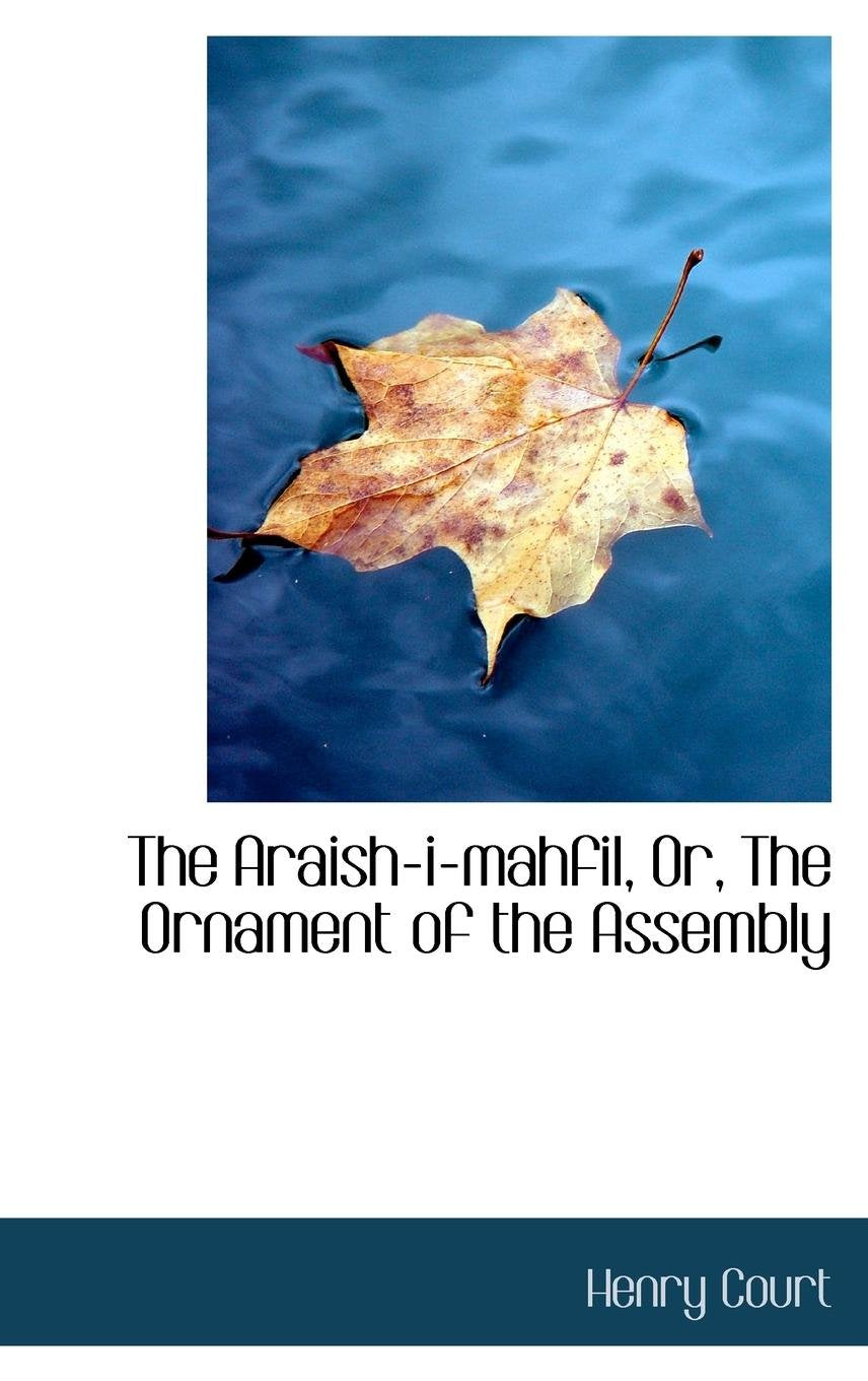 The Araish-I-Mahfil, Or, the Ornament of the Assembly Politics & History
