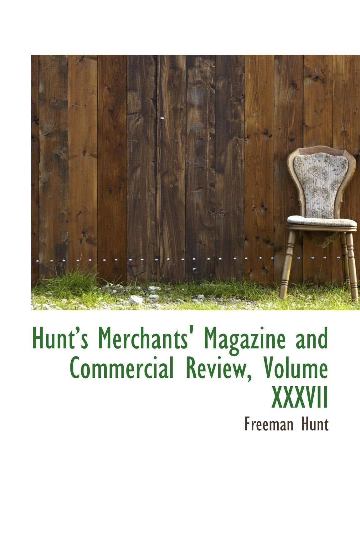 Hunts Merchants' Magazine and Commercial Review, Volume XXXVII Film, Art & Culture