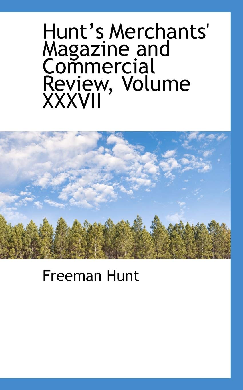 Hunts Merchants' Magazine and Commercial Review, Volume XXXVII Politics & History