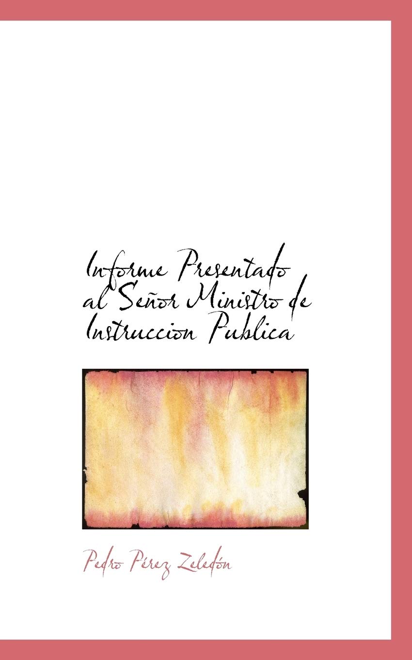 Informe Presentado Al Se or Ministro de Instruccion Publica Politics & History