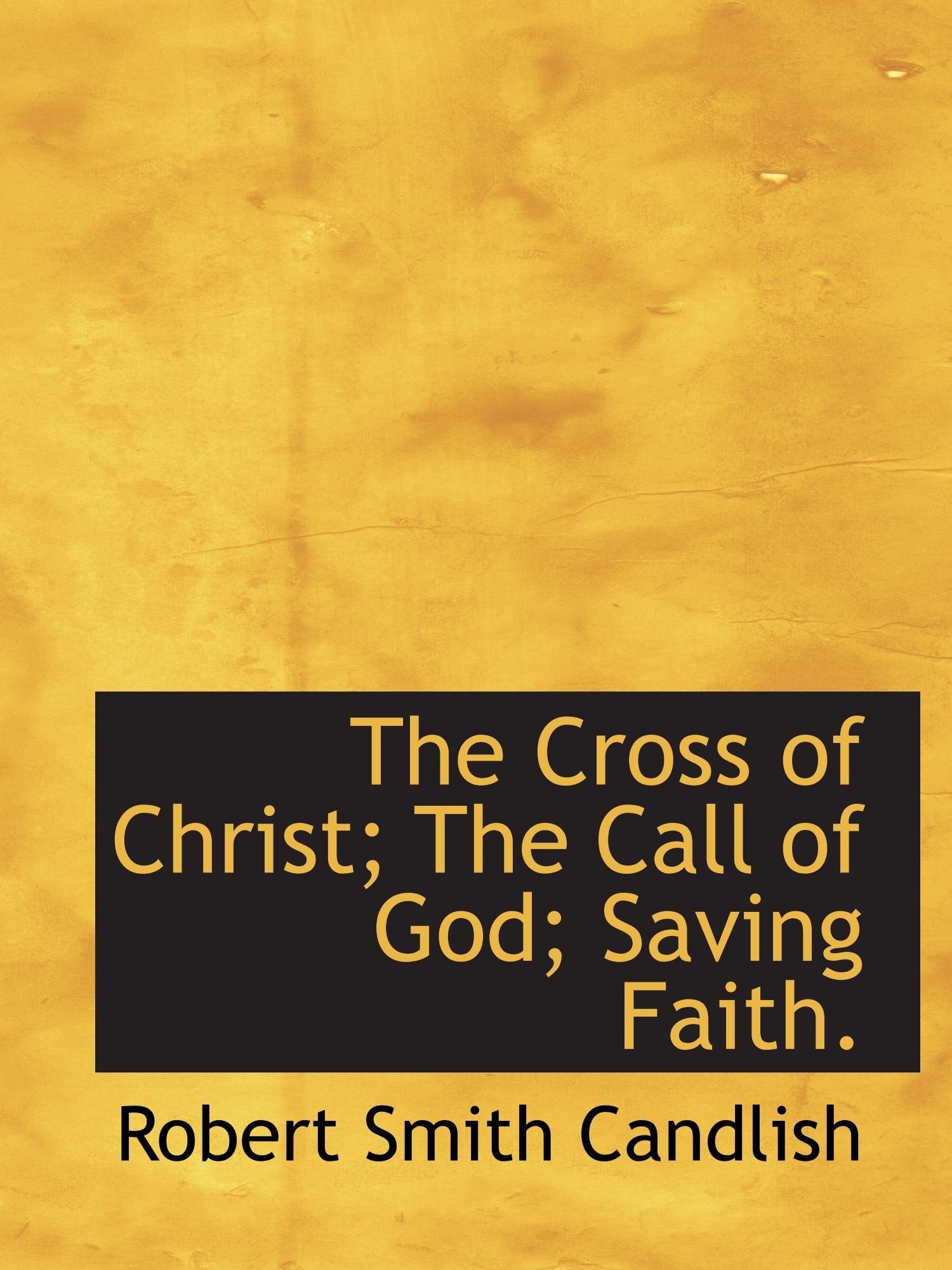 The Cross of Christ; The Call of God; Saving Faith. Politics & History