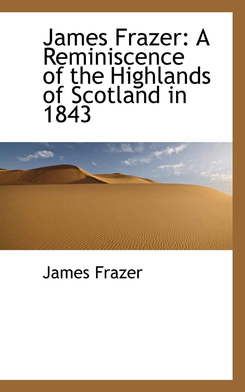 James Frazer: A Reminiscence of the Highlands of Scotland in 1843 Politics & History