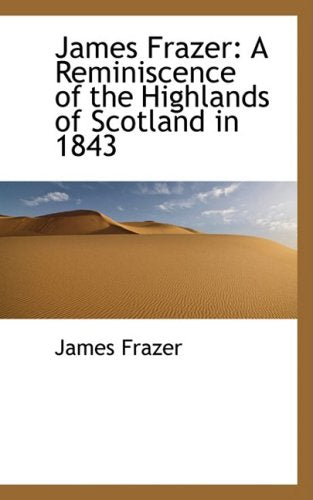 James Frazer: A Reminiscence of the Highlands of Scotland in 1843 Politics & History