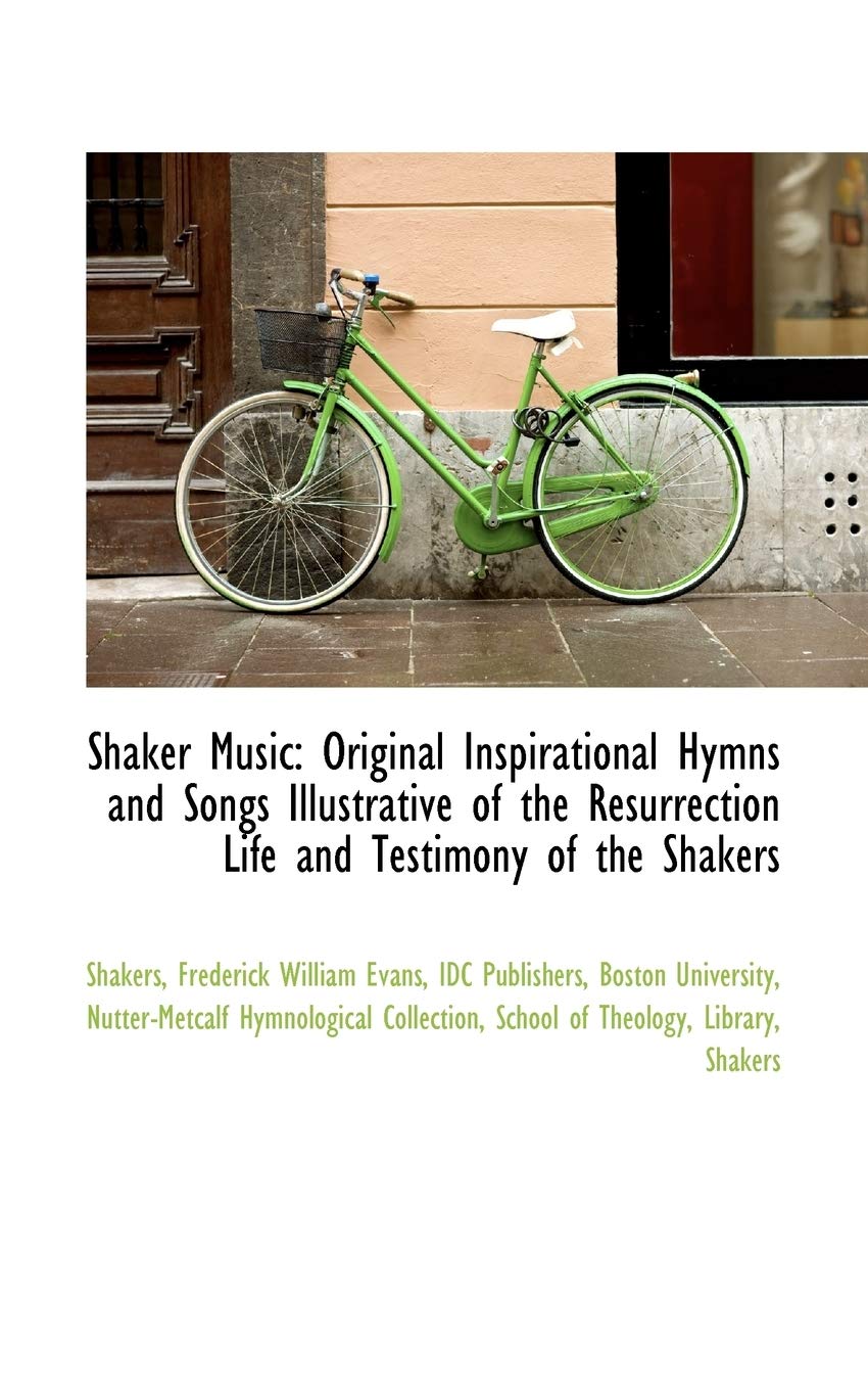 Shaker Music: Original Inspirational Hymns and Songs Illustrative of the Resurrection Life and Testi Books