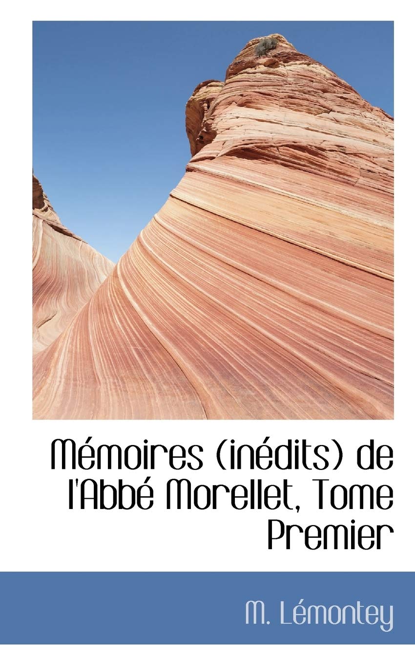 Memoires (Inedits) de L'Abbe Morellet, Tome Premier Politics & History