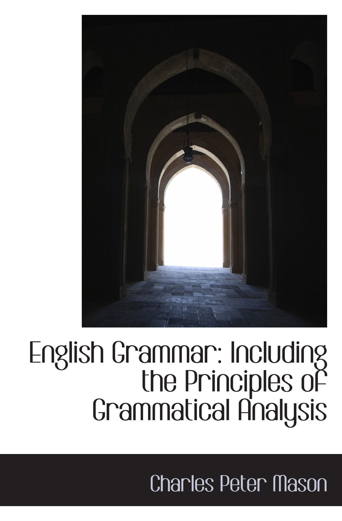 English Grammar: Including the Principles of Grammatical Analysis Politics & History