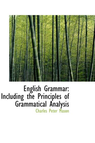 English Grammar: Including the Principles of Grammatical Analysis Politics & History