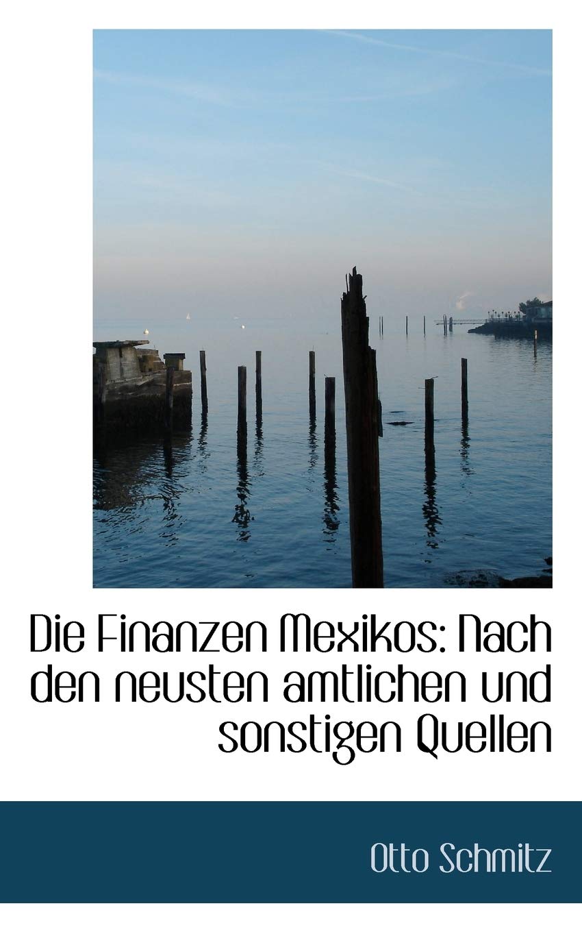 Die Finanzen Mexikos: Nach Den Neusten Amtlichen Und Sonstigen Quellen Politics & History