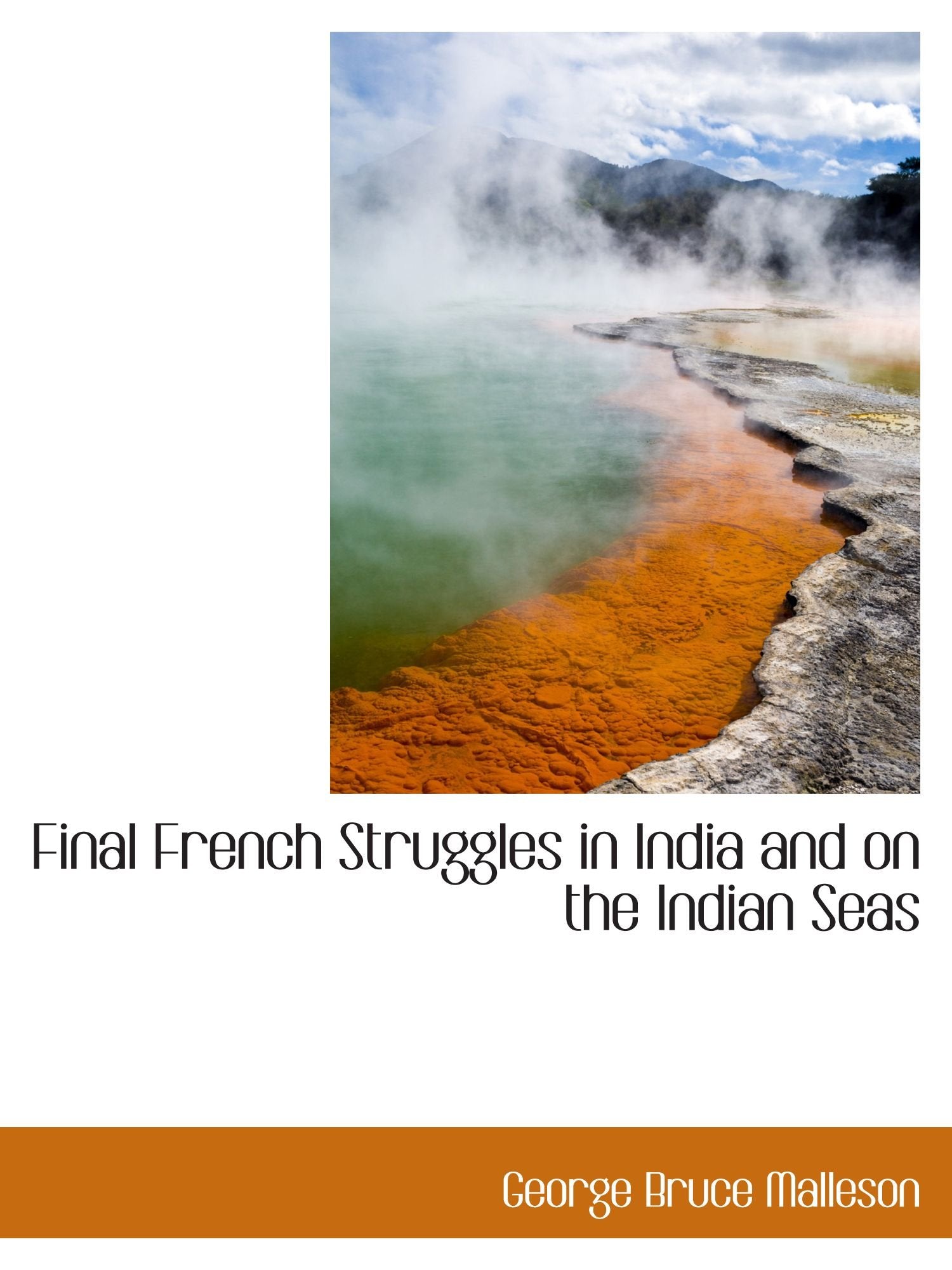 Final French Struggles in India and on the Indian Seas Politics & History