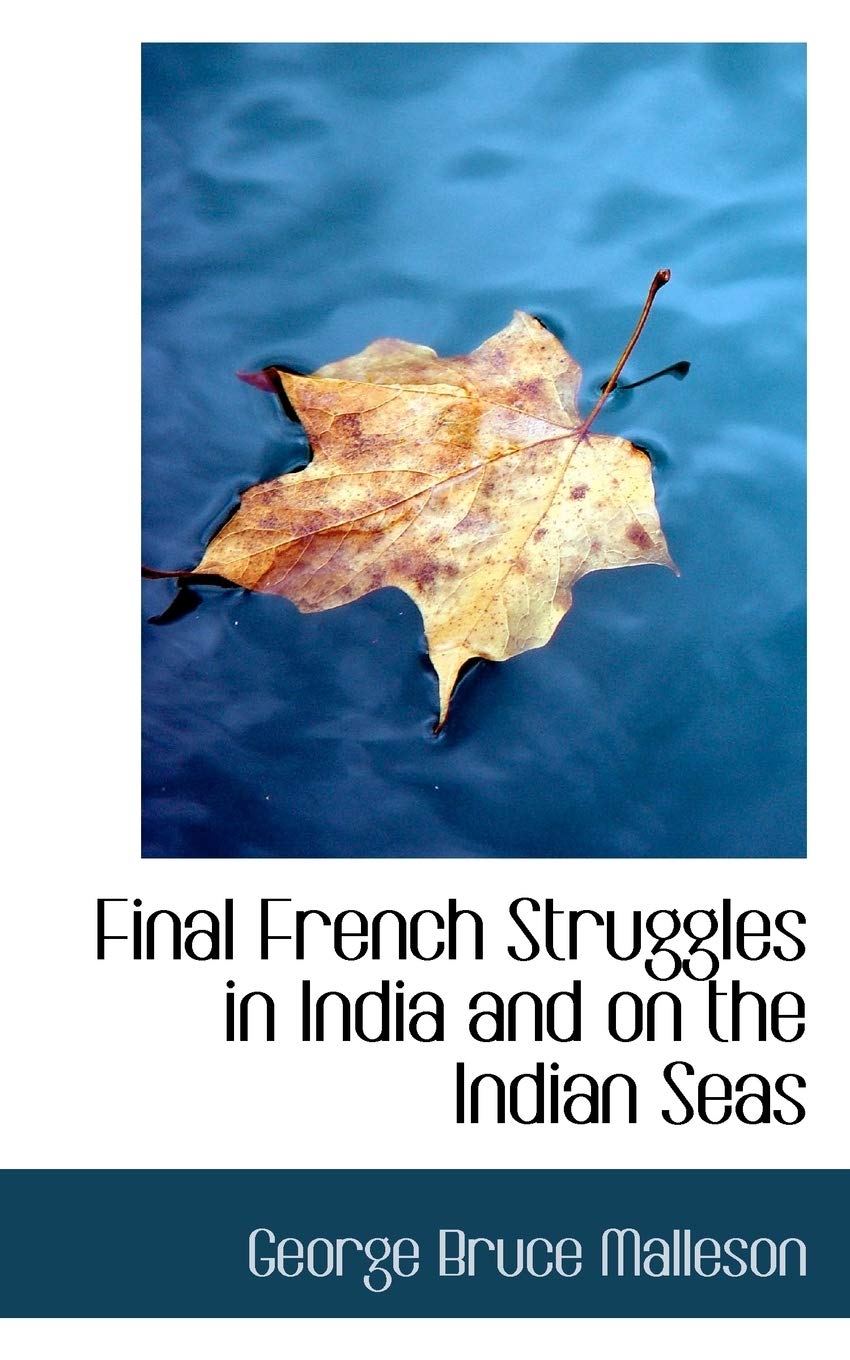 Final French Struggles in India and on the Indian Seas Politics & History