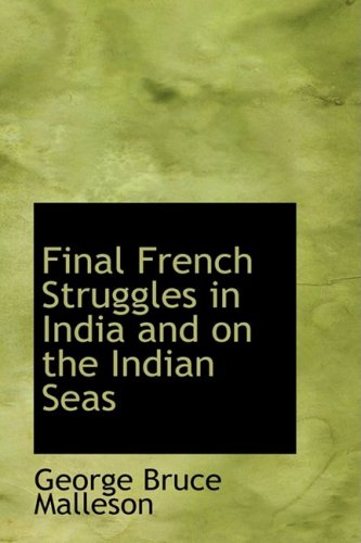 Final French Struggles in India and on the Indian Seas Politics & History