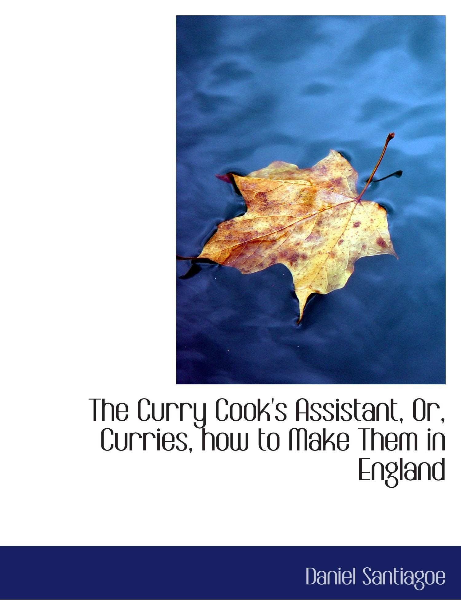 The Curry Cook's Assistant, Or, Curries, how to Make Them in England Politics & History