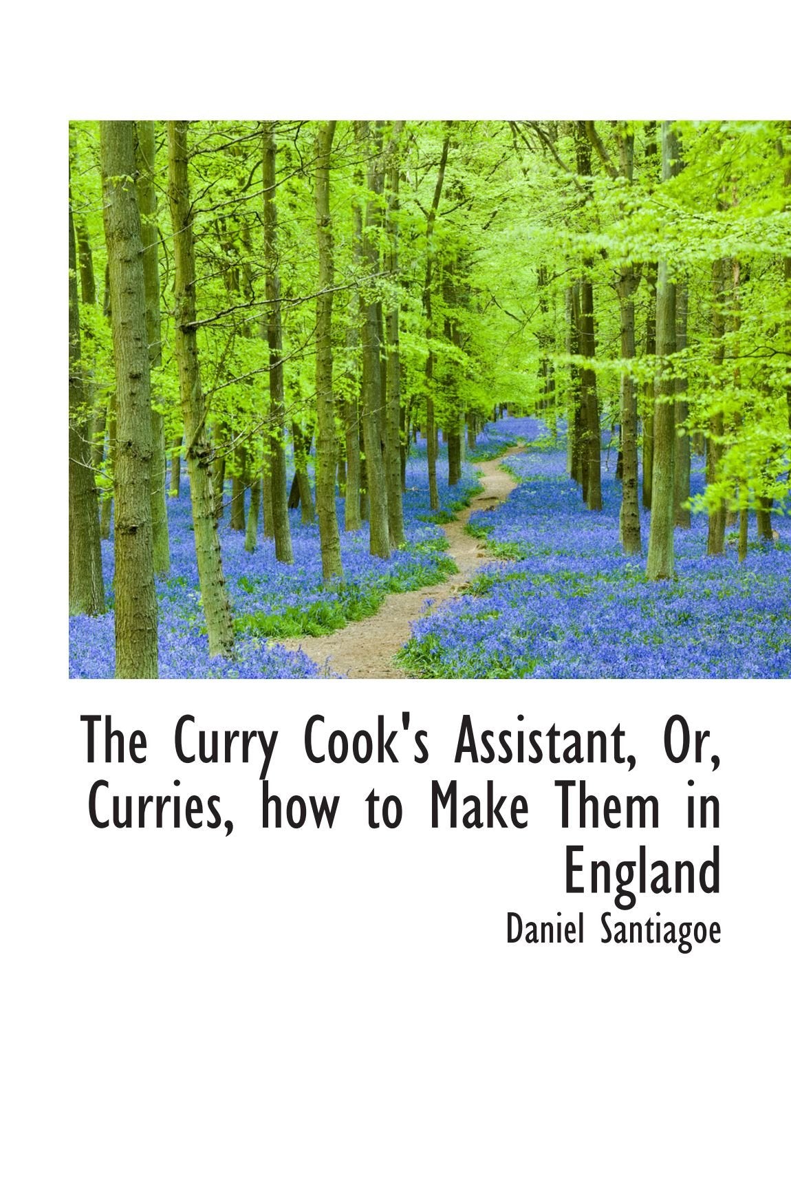 The Curry Cook's Assistant, Or, Curries, how to Make Them in England Politics & History