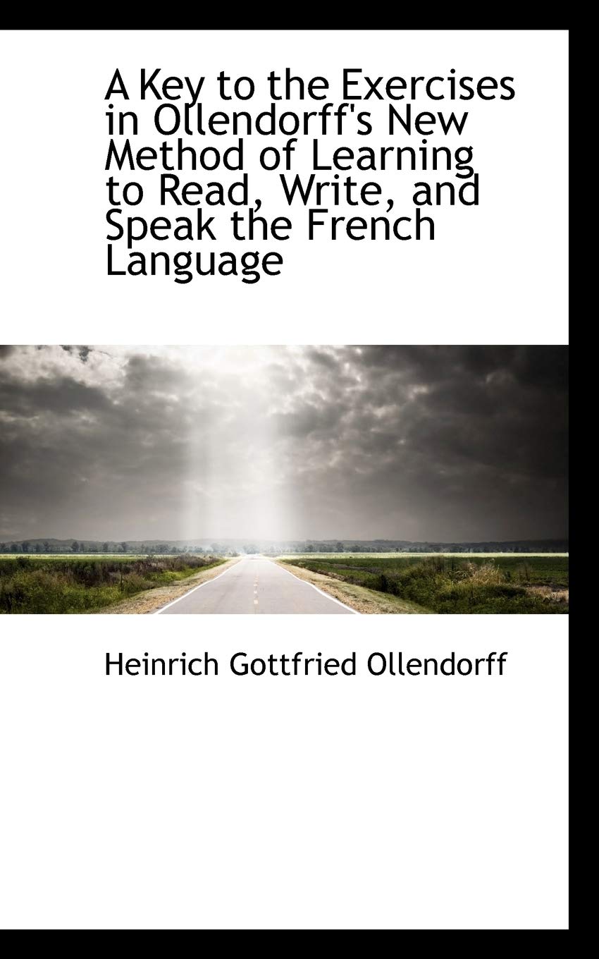 A Key to the Exercises in Ollendorff's New Method of Learning to Read, Write, and Speak the French L Politics & History