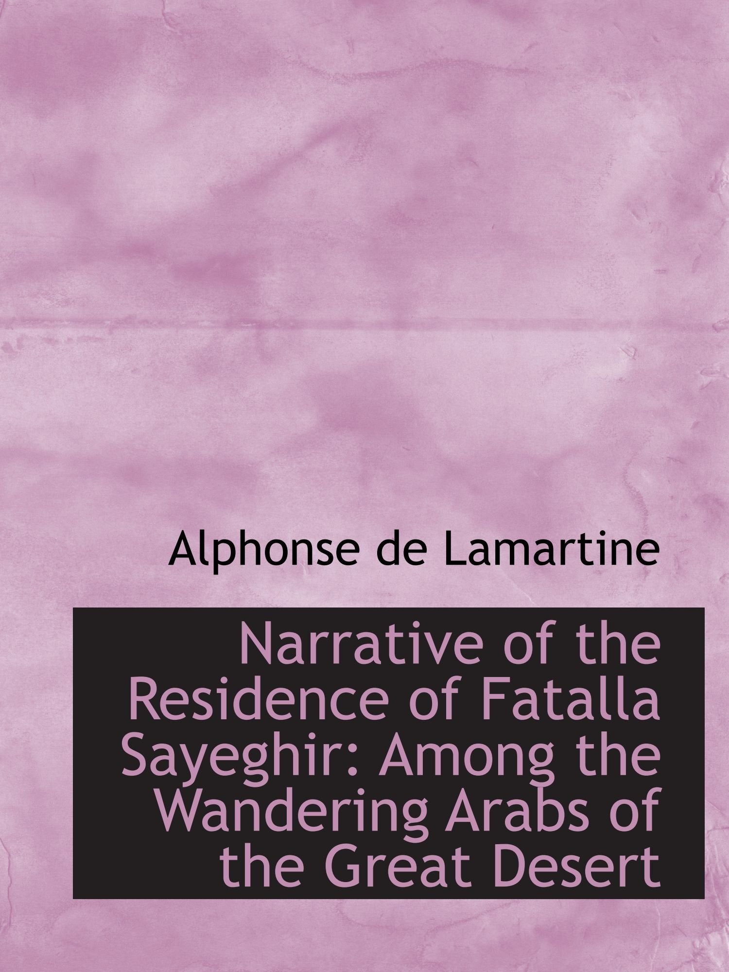 Narrative of the Residence of Fatalla Sayeghir: Among the Wandering Arabs of the Great Desert book