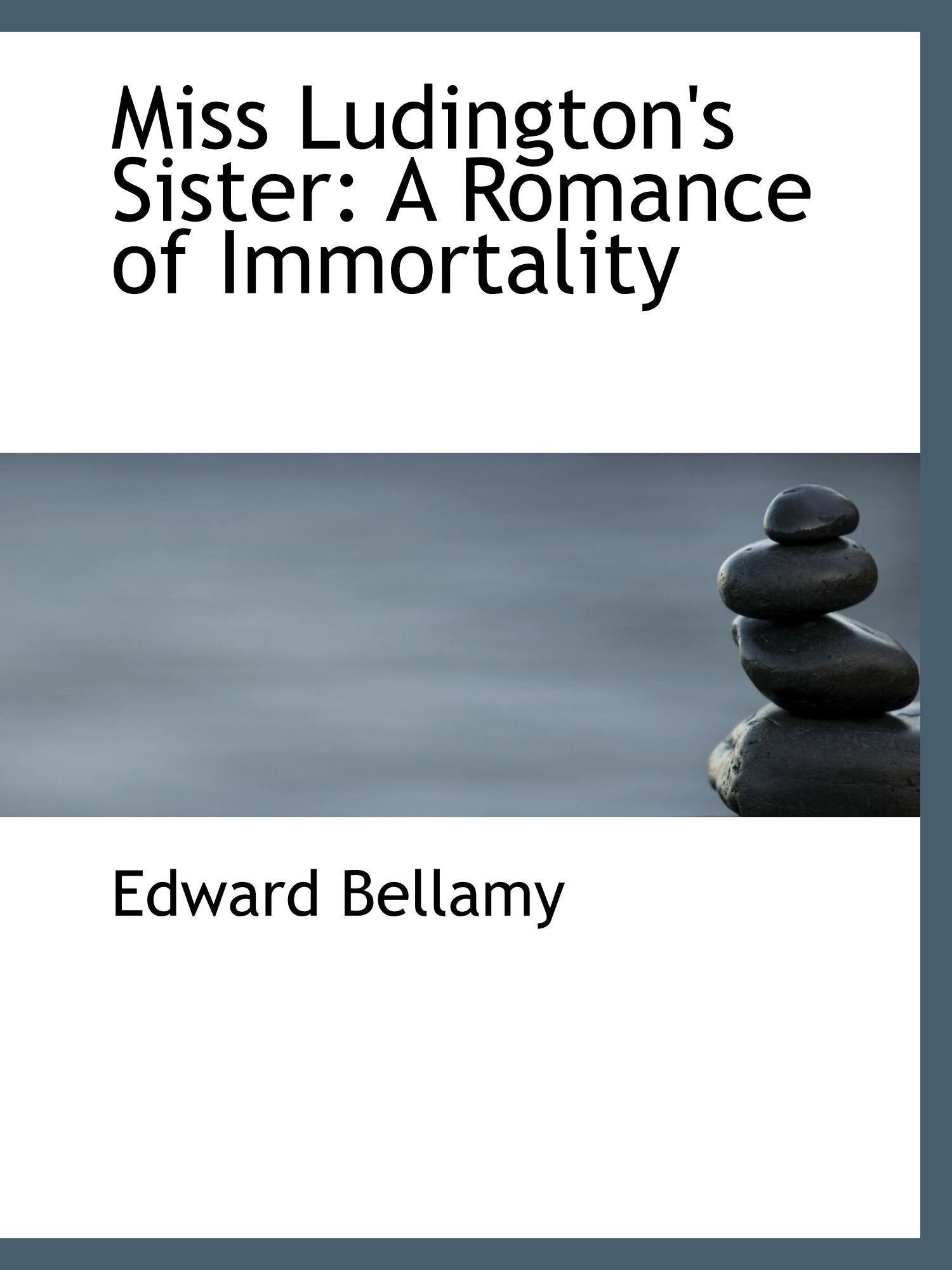 Miss Ludington's Sister: A Romance of Immortality Politics & History