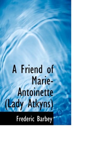 A Friend of Marie-Antoinette (Lady Atkyns) Politics & History