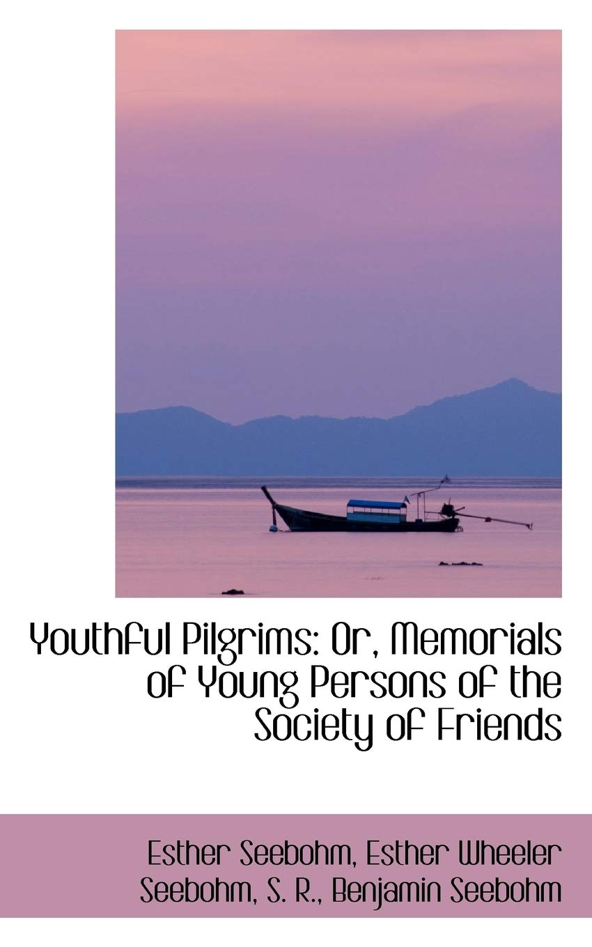 Youthful Pilgrims: Or, Memorials of Young Persons of the Society of Friends book