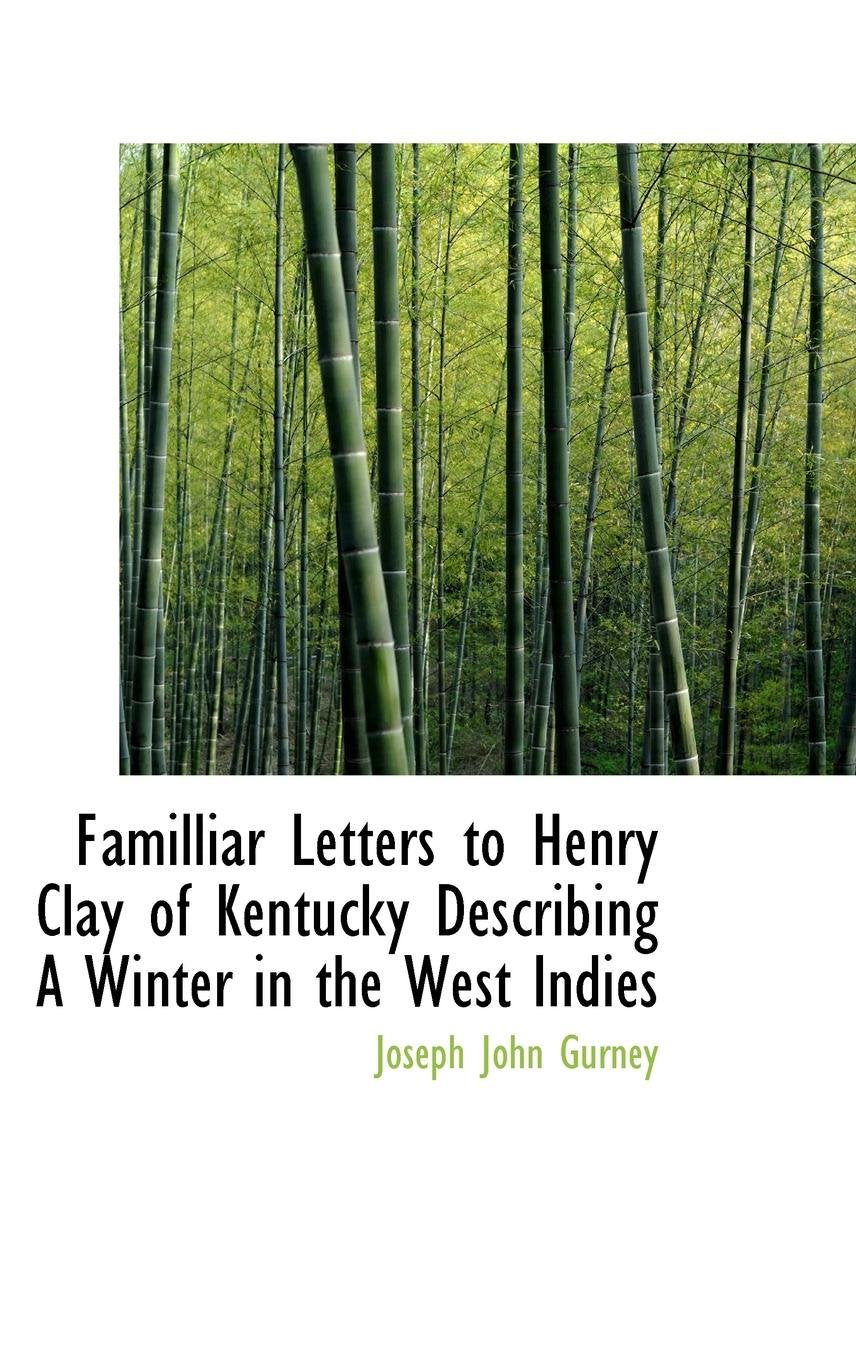 Familliar Letters to Henry Clay of Kentucky Describing a Winter in the West Indies Politics & History
